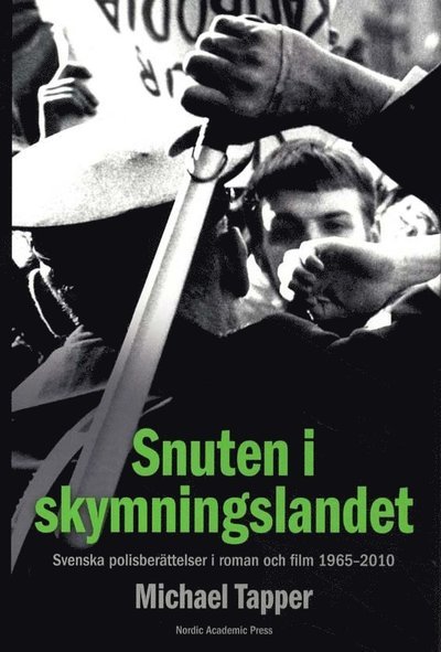 Cover for Tapper Michael · Snuten i skymningslandet : svenska polisberättelser i roman och film 1965-2010 (Innbunden bok) (2011)