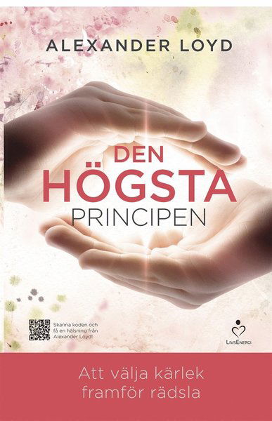 Cover for Alexander Loyd · Den högsta principen : att välja kärlek framför rädsla (ePUB) (2015)