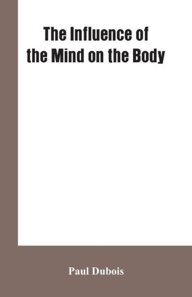 Cover for Paul Dubois · The Influence of the mind on the body (Taschenbuch) (2019)