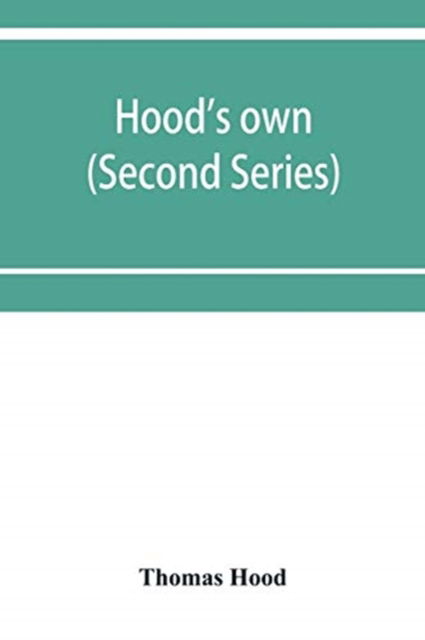 Hood's own; or, Laughter from year to year. Being a further collection of his wit and humour (Second Series) - Thomas Hood - Kirjat - Alpha Edition - 9789353953621 - maanantai 16. joulukuuta 2019