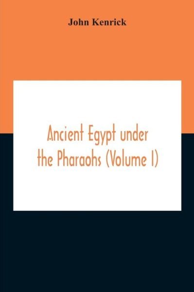 Cover for John Kenrick · Ancient Egypt Under The Pharaohs (Volume I) (Pocketbok) (2020)