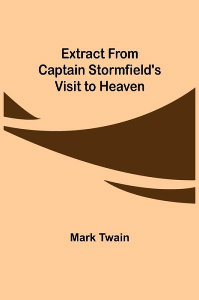Extract from Captain Stormfield's Visit to Heaven - Mark Twain - Bøker - Alpha Edition - 9789355342621 - 22. november 2021