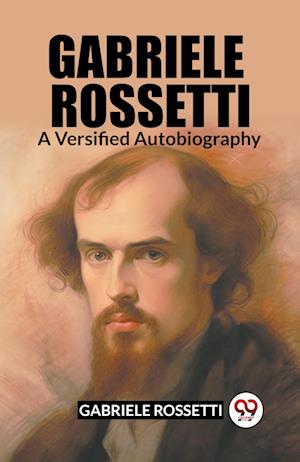 Cover for Gabriele Rossetti · Gabriele Rossetti A Versified Autobiography (Paperback Book) (2024)