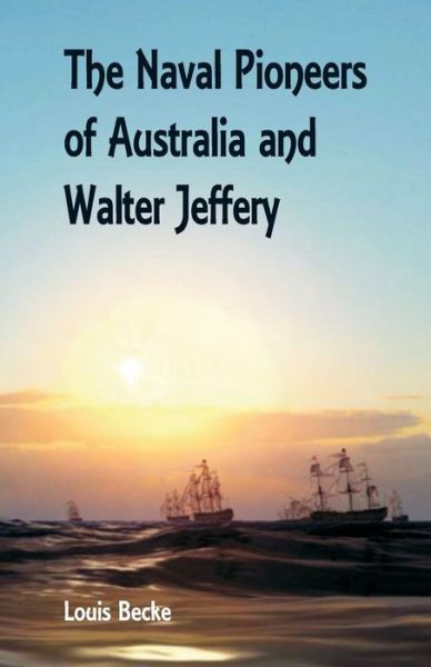 Cover for Louis Becke · The Naval Pioneers of Australia and Walter Jeffery (Taschenbuch) (2018)