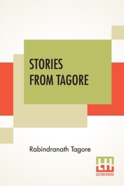 Stories From Tagore - Rabindranath Tagore - Books - Lector House - 9789390215621 - November 27, 2020