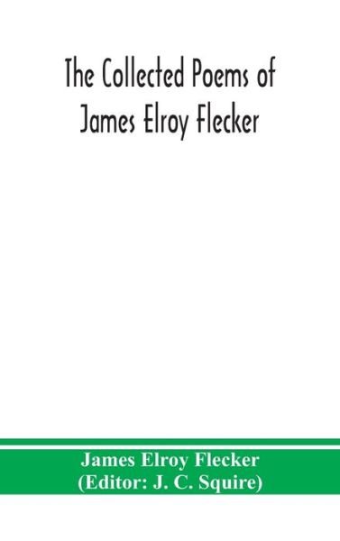 Cover for James Elroy Flecker · The collected poems of James Elroy Flecker (Hardcover Book) (2020)