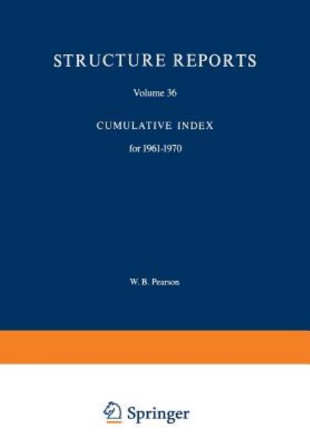 Cover for W B Pearson · Structure Reports: Volume 36: Cumulative Index for 1961-1970 - Structure Reports A (Paperback Book) [Softcover reprint of the original 1st ed. 1983 edition] (2013)