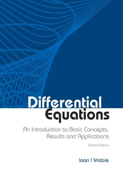Cover for Vrabie, Ioan I (&quot;Al I Cuza&quot; Univ Of Iasi &amp; Romanian Academy, Romania) · Differential Equations: An Introduction To Basic Concepts, Results And Applications (Hardcover bog) [Second edition] (2011)