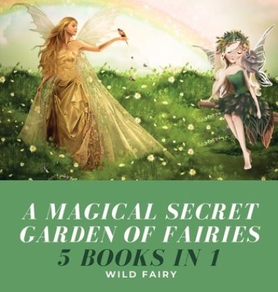 Cover for Wild Fairy · A Magical Secret Garden of Fairies (Gebundenes Buch) (2021)