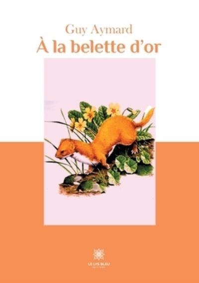 Cover for Guy Aymard · A la belette d'or (Paperback Book) (2020)