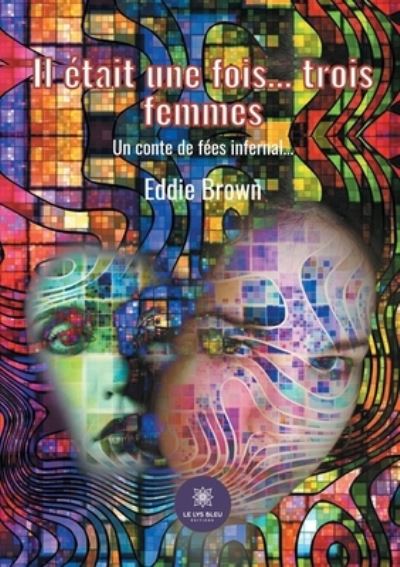 Cover for Eddie Brown · Il etait une fois... trois femmes: Un conte de fees infernal... (Paperback Book) (2021)