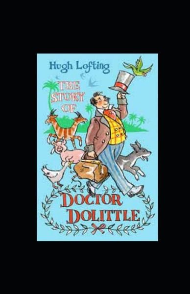 The Story of Doctor Dolittle Annotated - Hugh Lofting - Libros - Independently Published - 9798418511621 - 17 de febrero de 2022