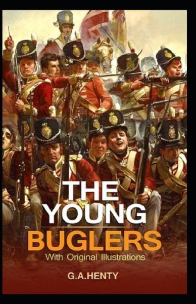 Cover for G a Henty · The Young Buglers: G. A. Henty (Historical, Classics, Literature) [Annotated] (Paperback Bog) (2021)