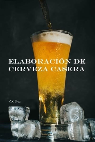 Cover for C X Cruz · Elaboracion de cerveza en casa (Paperback Bog) (2021)