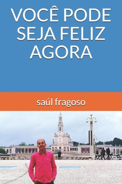 Cover for Saul Fragoso · Voce Pode Seja Feliz Agora (Paperback Book) (2020)