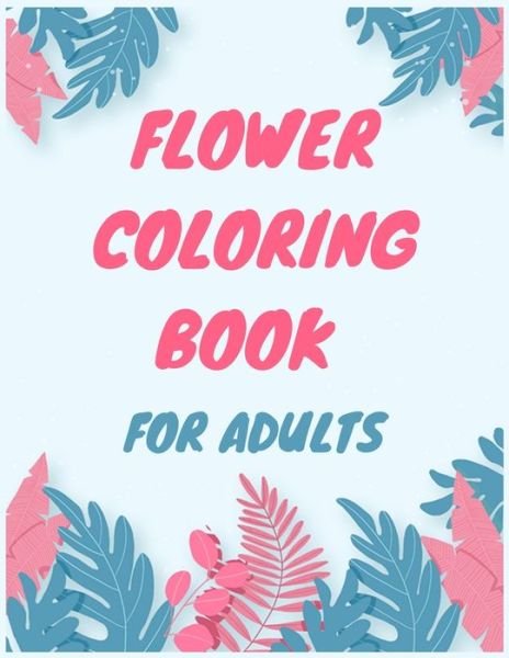 Cover for Aj Books Gallery · Flower Coloring Books for Adults (Paperback Bog) (2020)