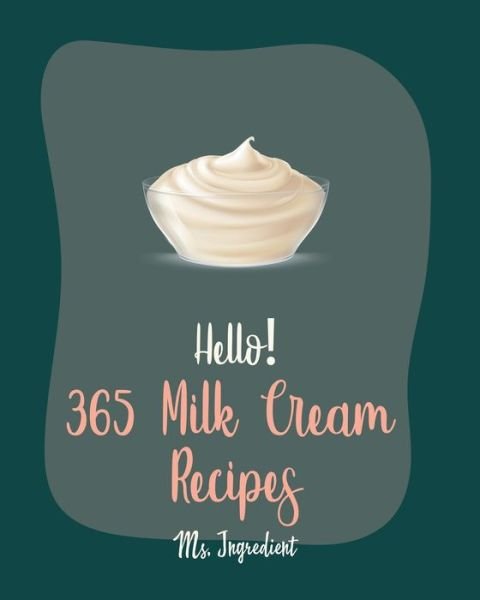 Cover for MS Ingredient · Hello! 365 Milk Cream Recipes (Paperback Bog) (2020)