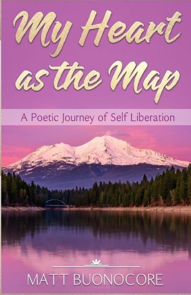 Cover for Matt Buonocore · My Heart as the Map: A Poetic Journey of Self Liberation (Paperback Book) (2020)