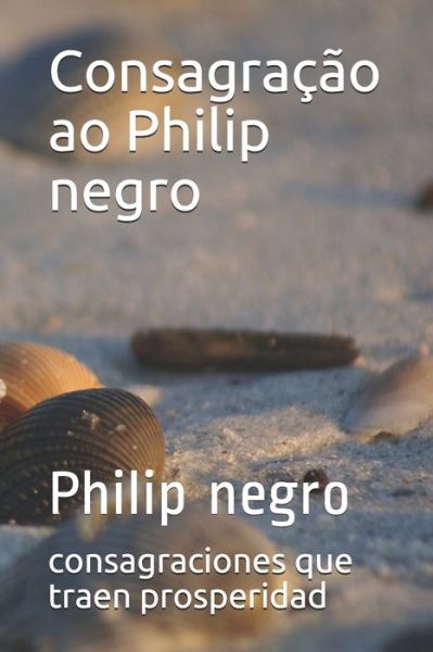 Cover for Consagraciones Que Traen Prosperidad · Consagracao ao Philip negro (Paperback Book) (2020)