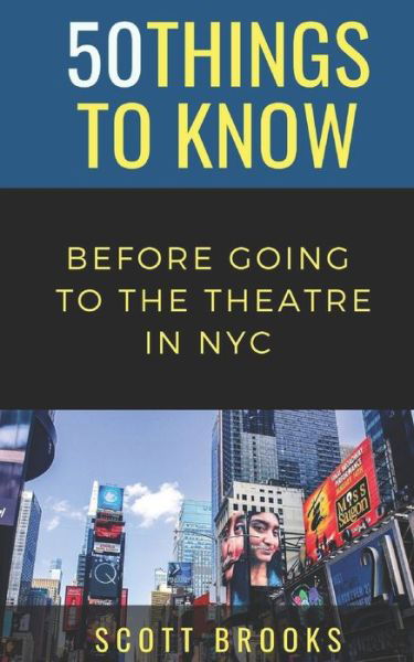 Cover for 50 Things To Know · 50 Things to Know Before Going to the Theatre in NYC (Taschenbuch) (2021)