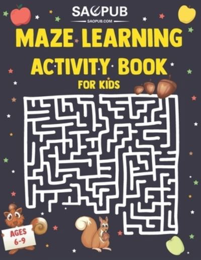 Cover for Sao Pub · Maze Learning Activity Book for Kids Ages 6-9 (Pocketbok) (2021)