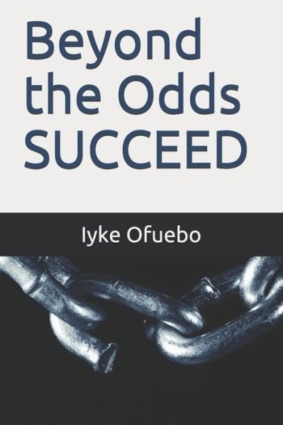 Cover for Iyke Ofuebo · Beyond the Odds Succeed (Taschenbuch) (2021)