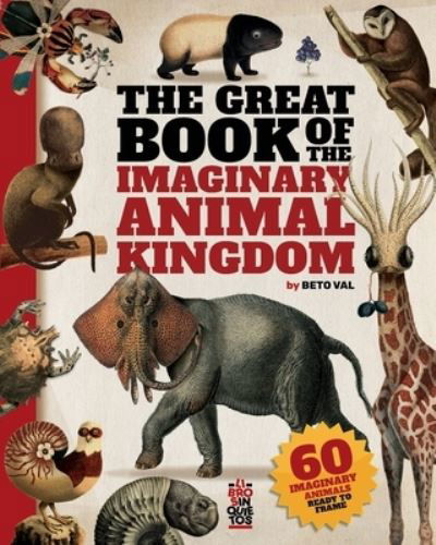 Cover for Beto Valencia Cevallos · The Great Book of the Imaginary Animal Kingdom (Paperback Bog) (2021)