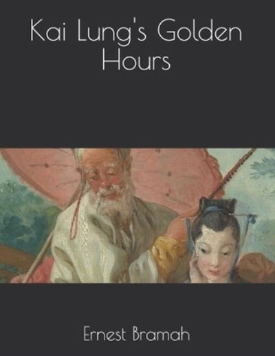 Cover for Ernest Bramah · Kai Lung's Golden Hours (Paperback Book) (2021)