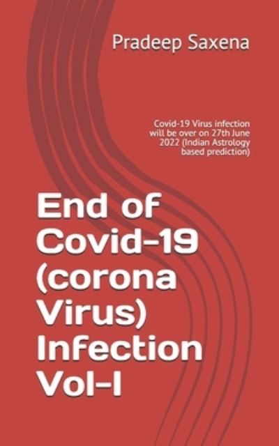 Cover for Pradeep Saxena · End of Covid-19 (corona Virus) Infection Vol-I (Paperback Book) (2021)