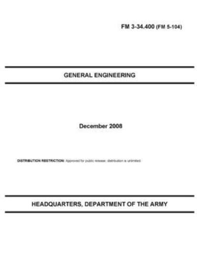 FM 3-34.400 General Engineering - U S Army - Boeken - Independently Published - 9798732789621 - 4 april 2021