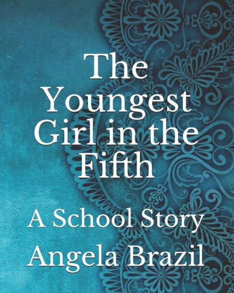 The Youngest Girl in the Fifth - Angela Brazil - Książki - Independently Published - 9798740089621 - 19 kwietnia 2021