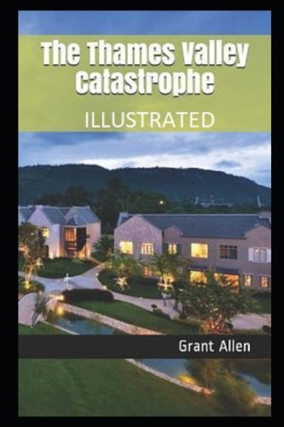 Cover for Grant Allen · The Thames Valley Catastrophe Illustrated (Paperback Book) (2021)