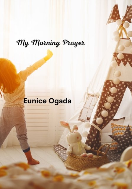 Cover for Ogada Eunice Munyi Ogada · My Morning Prayer: For Children and by children (Paperback Book) (2021)
