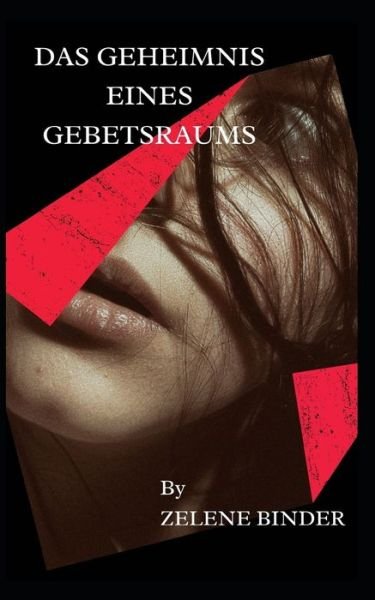 Cover for Zelene Binder · Das Geheimnis Eines Gebetsraums (Paperback Book) (2022)