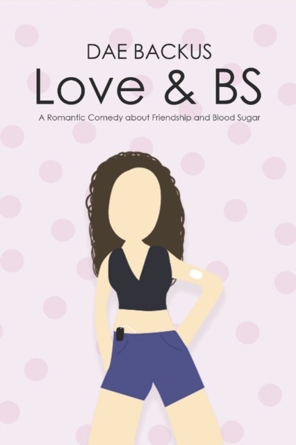 Love & BS - Dae Backus - Livros - Independently Published - 9798818609621 - 5 de maio de 2022