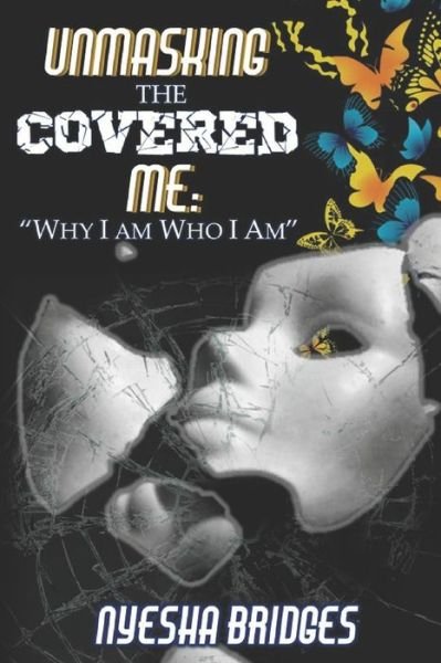 Cover for Nyesha Bridges · Unmasking The Covered Me: Why I Am Who I Am (Paperback Bog) (2022)