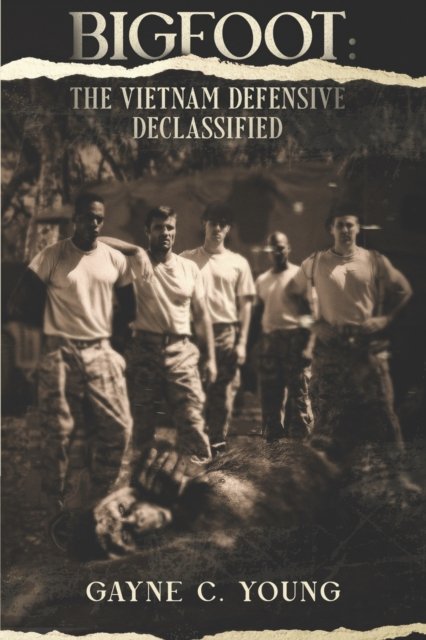 Bigfoot: The Vietnam Defensive Declassified - Gayne C Young - Books - Independently Published - 9798841379621 - July 19, 2022