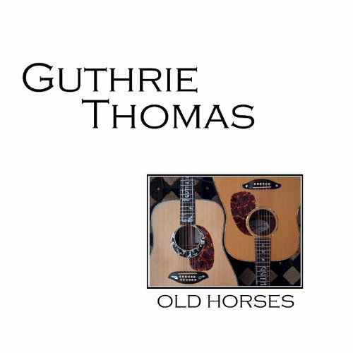 Old Horses - Guthrie Thomas - Música - CD Baby - 0013964683622 - 7 de septiembre de 2012