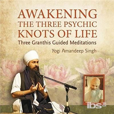 Awakening the Three Psychic Knots of Life - Yogi Amandeep Singh - Muziek - CDB - 0039848600622 - 16 november 2015