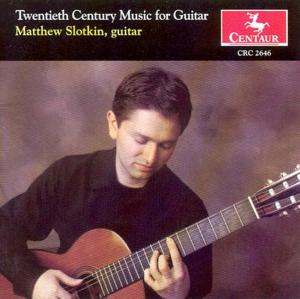 Twentieth Century Music for Guitar - Matthew Slotkin - Musiikki - CTR - 0044747264622 - tiistai 25. marraskuuta 2003