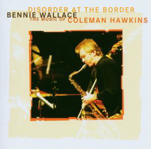 Disorder At The Border - Bennie Wallace - Musikk - ENJA - 0063757950622 - 5. april 2007