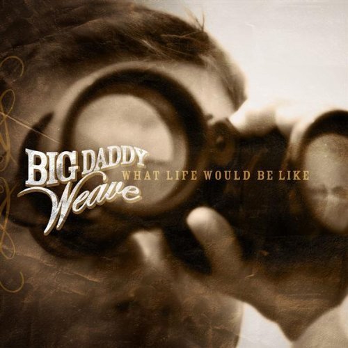 Cover for Big Daddy Weave · Big Daddy Weave-what Would Life Be Like (CD) (2011)