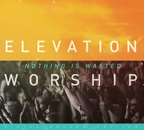 Cover for Elevation Worship · Nothing Is Wasted (CD) [Deluxe edition] (2013)