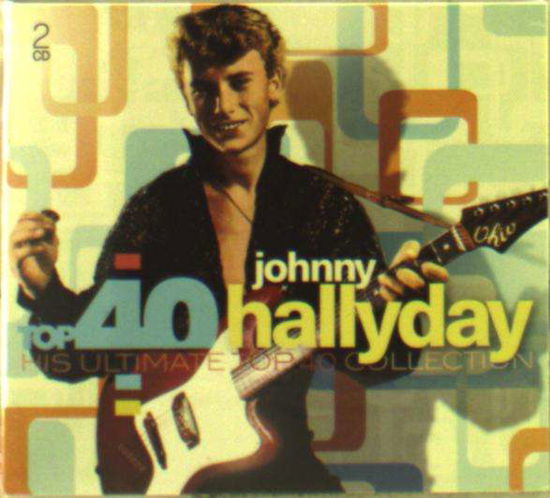 Top 40: Johnny Hallyday - Johnny Hallyday - Musiikki - SONY MUSIC - 0190758280622 - perjantai 17. tammikuuta 2020