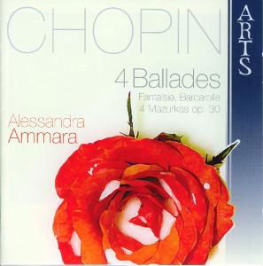 4 Ballads / Fantaisie / Barcarolle / 4 Mazurkas op.30 Arts Music Klassisk - Alessandra Ammara - Muziek - DAN - 0600554769622 - 25 september 2008