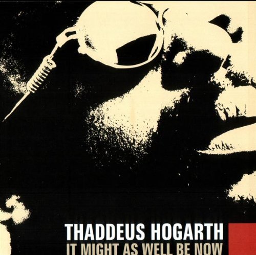Cover for Thaddeus Hogarth · It Might As Well Be Now (CD) (2003)