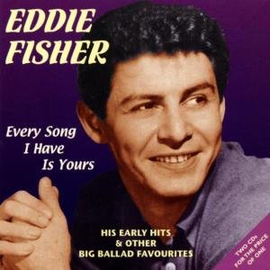 Every Song I Have Is Your - Eddie Fisher - Musiikki - JASMINE - 0604988063622 - torstai 27. maaliskuuta 2003