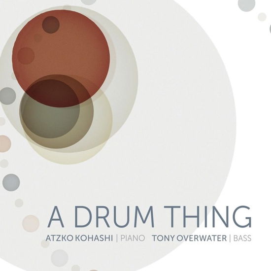 A Drum Thing - Overwater, Tony | Kohashi, Atzko - Musiikki - JAZZ IN MOTION - 0608917472622 - perjantai 19. toukokuuta 2023