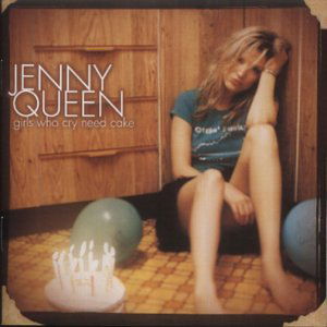 Cover for Jenny Queen · Girls Who Cry Need Cake (CD) (2004)