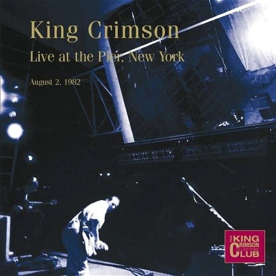 Cover for King Crimson · The Collectors' Club Series - Live At The Pier, N.Y.C. - August 2, 1982 (CD) (2021)